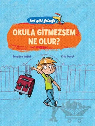 Okula Gitmezsem Ne Olur? (5 - 8 Yaş) – Brigitte Labbe, Eric Gaste – Doğan Egmont Yayıncılık kitap kapağı