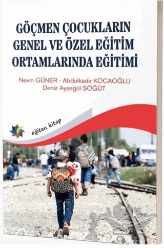 Göçmen Çocukların Genel ve Özel Eğitim Ortamlarında Eğitimi – Nevin Güner, Abdulkadir Kocaoğlu, Deniz Ayşegül Söğüt – Eğiten Kitap kitap kapağı
