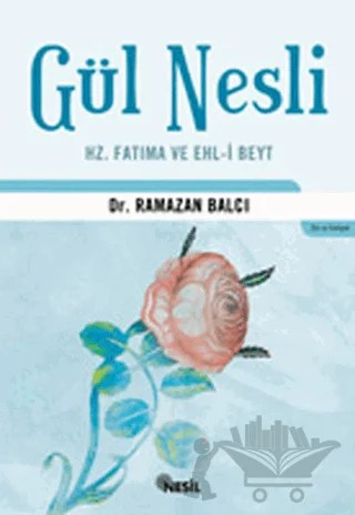 Gül Nesli Hz. Fatıma ve Ehl-i Beyt – Ramazan Balcı – Nesil Yayınları kitap kapağı