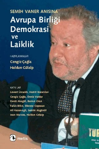 Semih Vaner Anısına Avrupa Birliği, Demokrasi ve Laiklik – Cengiz Çağla – Metis Yayınları kitap kapağı