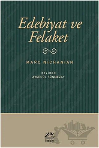 Edebiyat ve Felaket – Marc Nichanian – İletişim Yayınevi kitap kapağı
