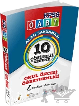 2018 KPSS ÖABT Okul Öncesi Öğretmenliği Alan Savunması 10 Çözümlü Deneme – Arzu Seçgin, Serra Angın – Pelikan Tıp Teknik Yayıncılık kitap kapağı