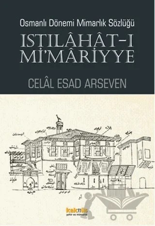 Osmanlı Dönemi Mimarlık Sözlüğü - Istılahat-ı Mi'mariyye – Celal Esad Arseven – Kaknüs Yayınları kitap kapağı