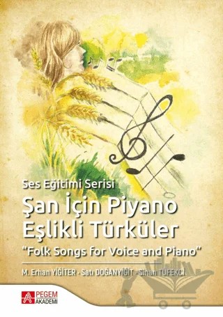 Şan İçin Piyano Eşlikli Türküler – M. Erhan Yiğiter, Satı Doğanyiğit, Sinan Tüfekçi – Pegem Akademi Yayıncılık kitap kapağı