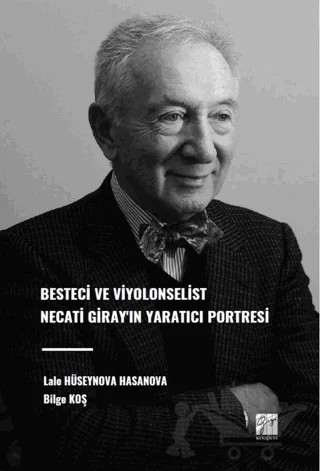 Besteci ve Viyolonselist Necati Giray'ın Yaratıcı Portresi – Lale Hüseynova Hasanova, Bilge Koş – Gazi Kitabevi kitap kapağı