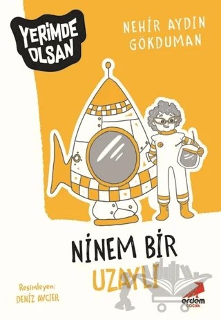 Ninem Bir Uzaylı - Yerimde Olsan – Nehir Aydın Gökduman – Erdem Çocuk kitap kapağı
