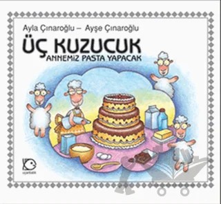 Üç Kuzucuk - Annemiz Pasta Yapacak – Ayla Çınaroğlu, Ayşe Çınaroğlu – Uçanbalık Yayıncılık kitap kapağı