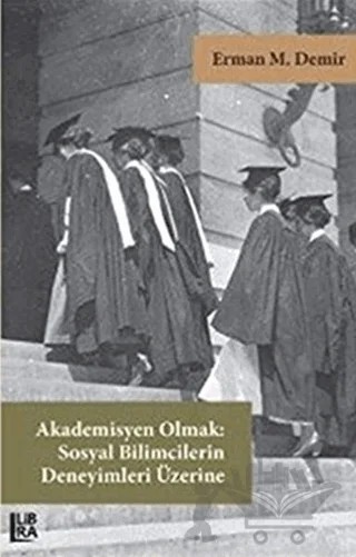 Akademisyen Olmak: Sosyal Bilimcilerin Deneyimleri Üzerine – Erman M. Demir – Libra Yayınları kitap kapağı