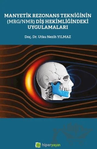 Manyetik Rezonans Tekniğinin (MRG/NMR) Diş Hekimliğindeki Uygulamaları – Utku Nezih Yılmaz – Hiperlink Yayınları kitap kapağı