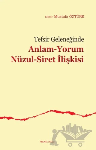 Tefsir Geleneğinde Anlam-Yorum Nüzul-Siret İlişkisi – Mustafa Öztürk – Ankara Okulu Yayınları kitap kapağı