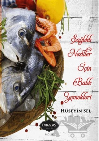 Sağlıklı Nesiller İçin Balık Yemekleri – Hüseyin Sel – Parafiks Yayınevi kitap kapağı