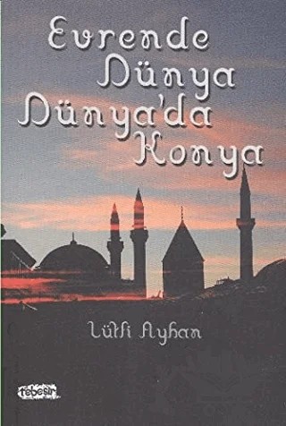 Evrende Dünya Dünya'da Konya – Lütfi Ayhan – Tebeşir Yayınları kitap kapağı