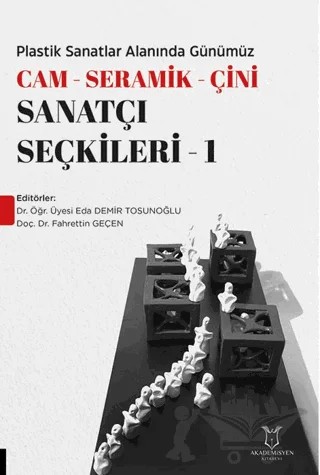 Plastik Sanatlar Alanında Günümüz -Cam- Seramik-Çini Sanatçı Seçkileri-1 – Kolektif – Akademisyen Kitabevi kitap kapağı