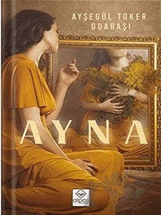 Ayna – Ayşegül Toker Odabaşı – Alpos Yayınları kitap kapağı