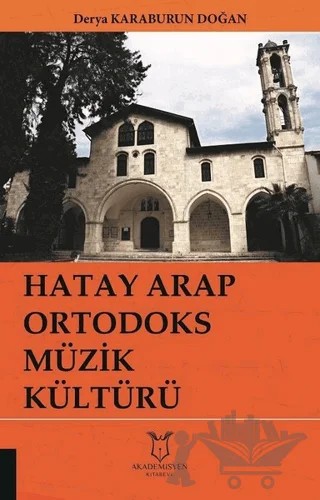 Hatay Arap Ortodoks Müzik Kültürü – Derya Karaburun Doğan – Akademisyen Kitabevi kitap kapağı