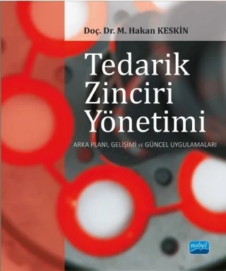 TEDARİK ZİNCİRİ YÖNETİMİ - Arka Planı, Gelişimi ve Güncel Uygulamaları – M. Hakan Keskin – Nobel Akademik Yayıncılık kitap kapağı