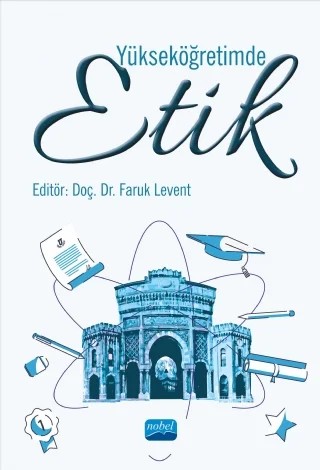 Yükseköğretimde Etik – A. Faruk Levent, Gülşah Taşçı, Hilal Gürkan, İsmail Karsantık, Rıza Akkaya, Semih Çayak, Serap Öz, Sıtar Keser, Şehkar Fayda Kınık, Uğur Özalp, Zehra Bora – Nobel Akademik Yayıncılık kitap kapağı