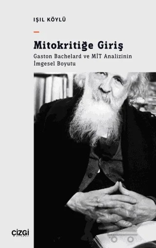 Mitokritiğe Giriş - Gaston Bachelard ve MİT Analizinin İmgesel Boyutu – Işıl Köylü – Çizgi Kitabevi Yayınları kitap kapağı
