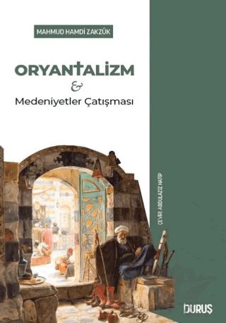 Oryantalizm ve Medeniyetler Çatışması – Mahmud Hamdi Zakzuk – Duruş Yayınları kitap kapağı
