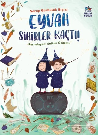 Eyvah Sihirler Kaçtı! – Serap Gürbulak Biçiçi – İthaki Çocuk Yayınları kitap kapağı