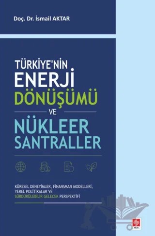 Türkiye'nin Enerji Dönüşümü ve Nükleer Santraller – İsmail Aktar – Ekin Yayınları kitap kapağı
