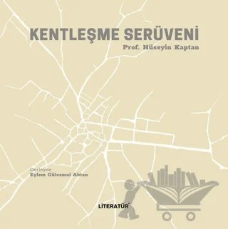 Kentleşme Serüveni – Hüseyin Kaptan – Literatür Yayıncılık kitap kapağı