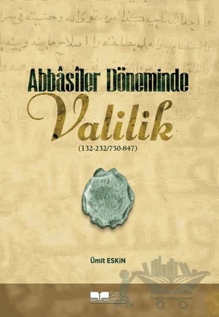 Abbasiler Döneminde Valilik – Ümit Eskin – Siyer Yayınları kitap kapağı