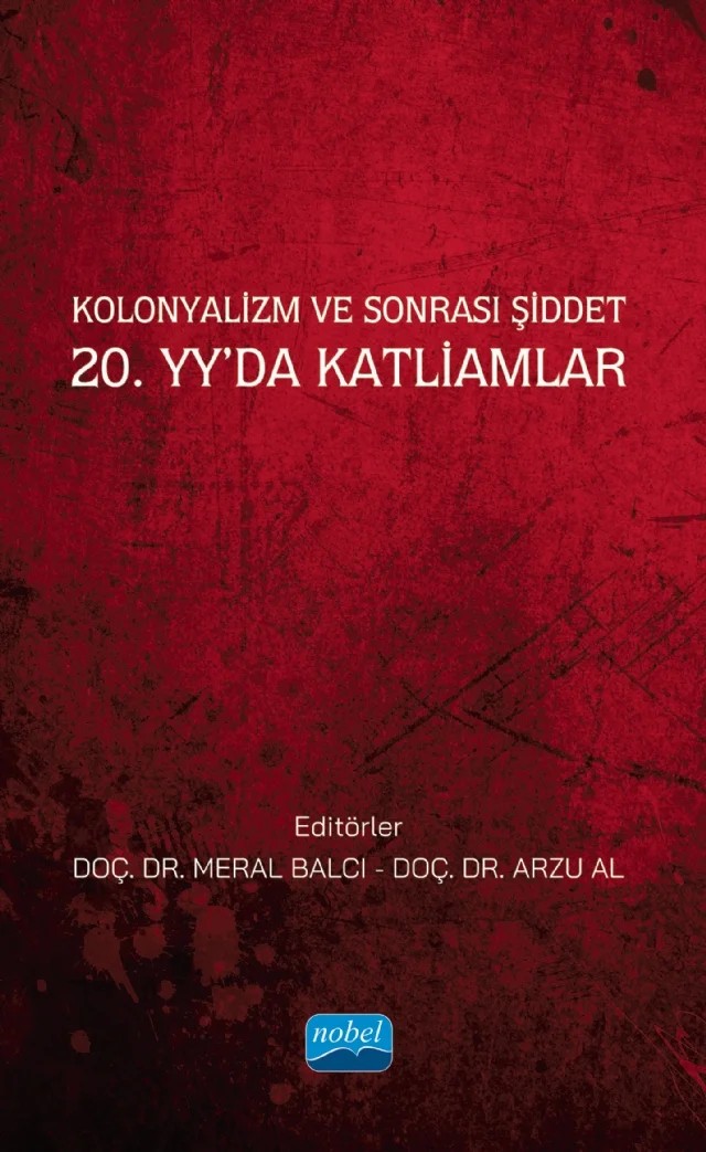 Kolonyalizm ve Sonrası Şiddet 20. Yy’da Katliamlar – Atakan Büyükdağ, Burcu Taşkın, Can Uyar, Dila Algan Tezcan, Ferit Belder, Halim Gençoğlu, Indira Phutkaradze, Nur Çetinoğlu Harunoğlu, Sezgi Durgun Özkan, Zeynep Bostan – Nobel Akademik Yayıncılık kitap kapağı