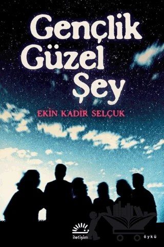 Gençlik Güzel Şey – Ekin Kadir Selçuk – İletişim Yayınevi kitap kapağı