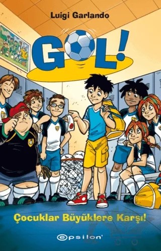 Gol! 7: Çocuklar Büyüklere Karşı! – Luigi Garlando – Epsilon Yayınevi kitap kapağı