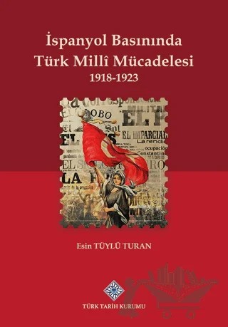 İspanyol Basınında Türk Milli Mücadelesi 1918 - 1923 – Esin Tüylü Turan – Türk Tarih Kurumu Yayınları kitap kapağı
