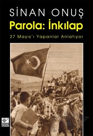 Parola: İnkılap 27 Mayıs’ı yapanlar Anlatıyor – Sinan Onuş – Kaynak Yayınları kitap kapağı