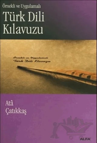 Örnekli ve Uygulamalı Türk Dili Kılavuzu – M. Ata Çatıkkaş – Alfa Yayınları - Ders Kitapları kitap kapağı