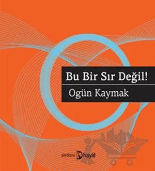 Bu Bir Sır Değil! – Ogün Kaymak – Hayal Yayınları kitap kapağı