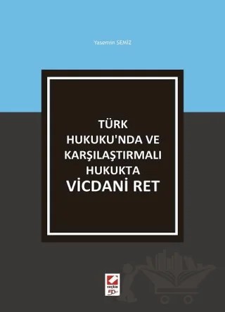 Türk Hukuku'nda ve Karşılaştırmalı Hukukta Vicdani Ret – Yasemin Semiz – Seçkin Yayıncılık kitap kapağı