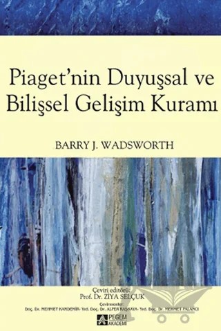 Piaget'nin Duyuşsal ve Bilişsel Gelişim Kuramı – Barry J. Wadsworth – Pegem Akademi Yayıncılık kitap kapağı