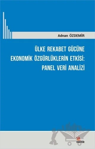 Ülke Rekabet Gücüne Ekonomik Özgürlüklerin Etkisi: Panel Veri Analizi – Adnan Özdemir – Kriter Yayınları kitap kapağı