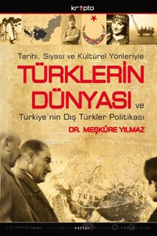 Tarihi, Siyasi ve Kültürel YönleriyleTürklerin Dünyası ve Türkiye’nin Dış Türkler Politikası – Meşkure Yılmaz – Kripto Basım Yayın kitap kapağı