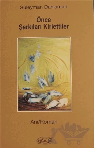 Önce Şarkıları Kirlettiler – Süleyman Danışman – Nas Ajans Yayınları kitap kapağı