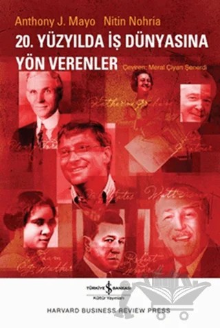 20. Yüzyılda İş Dünyasına Yön Verenler – Antony J. Mayo, Nitin Nohria – İş Bankası Kültür Yayınları kitap kapağı