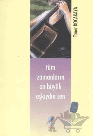 Tüm Zamanların En Büyük Aşkıydın Sen – Taner Kocakaya – Art Basın Yayın Hizmetleri kitap kapağı