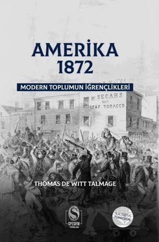 Amerika 1872 Modern Toplumun İğrençlikleri – Thomas De Witt Talmage – Spesifik Yayınları kitap kapağı