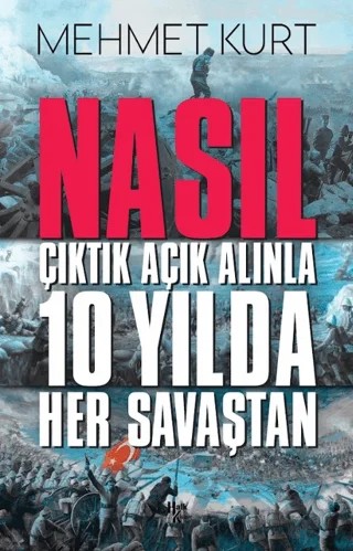 Nasıl Çıktık Açık Alınla 10 Yılda Her Savaştan – Mehmet Kurt – Halk Kitabevi kitap kapağı