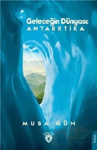 Geleceğin Dünyası: Antarktika – Musa Gün – Dorlion Yayınları kitap kapağı