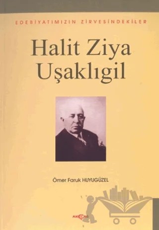 Halit Ziya Uşaklıgil Edebiyatımızın Zirvesindekiler – Ömer Faruk Huyugüzel – Akçağ Yayınları kitap kapağı