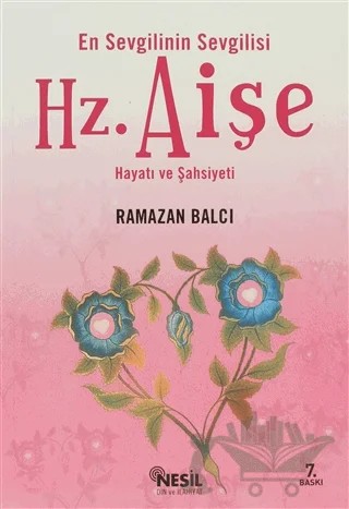 En Sevgilinin Sevgilisi Hz. Aişe Hayatı ve Şahsiyeti – Ramazan Balcı – Nesil Yayınları kitap kapağı