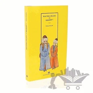 Sultan Veled ve Maarifi – Hülya Küçük – Konya Büyükşehir Belediyesi Kültür A.Ş. Yayınları kitap kapağı