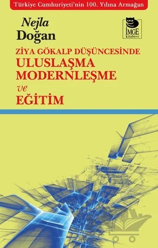 Ziya Gökalp Düşüncesinde Uluslaşma Modernleşme ve Eğitim – Nejla Doğan – İmge Kitabevi Yayınları kitap kapağı