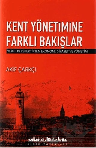 Kent Yönetimine Farklı Bakışlar – Akif Çarkçı – Şehir Yayınları kitap kapağı