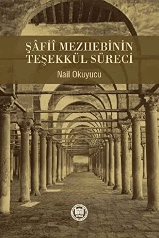 Şafii Mezhebinin Teşekkül Süreci – Nail Okuyucu – Marmara Üniversitesi İlahiyat Fakültesi Vakfı kitap kapağı